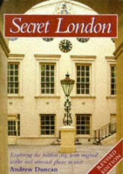 Secret London: Exploring the Hidden City, With Original Walks And Unusual Places to Visit