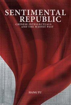 Hardcover Sentimental Republic: Chinese Intellectuals and the Maoist Past Book