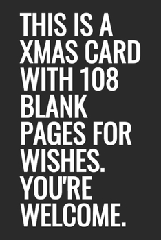 Paperback This Is A Xmas Card With 108 Blank Pages For Wishes. You're Welcome. Book