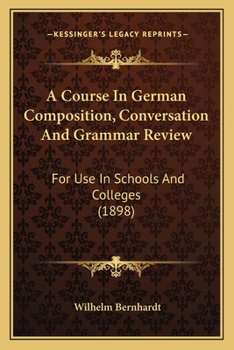 Paperback A Course In German Composition, Conversation And Grammar Review: For Use In Schools And Colleges (1898) Book