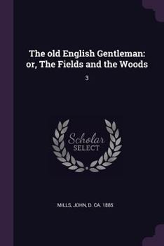 Paperback The old English Gentleman: or, The Fields and the Woods: 3 Book