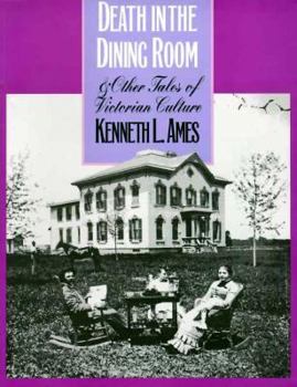 Death in the Dining Room and Other Tales of Victorian Culture (American Civilization) - Book  of the American Civilization