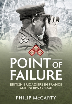 Hardcover Point of Failure: British Brigadiers in France and Norway 1940 Book