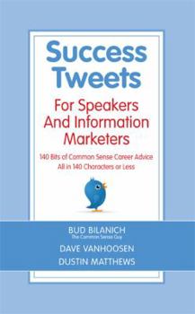 Paperback Success Tweets For Speakers and Information Marketers: 140 Bits of Common Sense Career Advice all in 140 Characters or Less Book