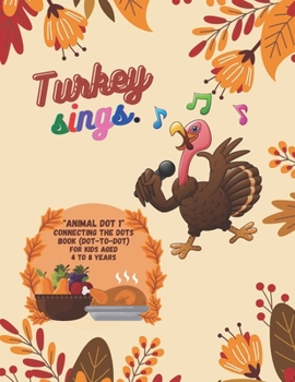 Paperback Turkey Sings: "ANIMALS DOT 1" Connecting the Dots Book (Dot-to-Dot), Activity Book for Kids, Aged 4 to 8 Years, Large 8.5 x 11 inche Book