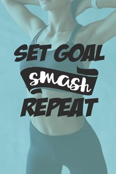 Paperback Set Goal Smash Repeat: Compact Weight Loss Workbook & Wellness Planner (Exercise, Warm-Up, Cardio, Supplements And Vitamins) (6x9, 110 Pages) Book