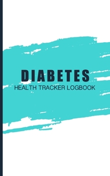 Diabetes Health Tracker Logbook: Blood Sugar Glucose Monitoring Record Book; Health Journaling; Easy Log Book for Recording and Tracking Glucose Levels/Insulin Reading;