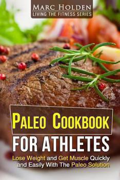 Paperback Paleo Cookbook for Athletes: Lose Weight And Get Muscle Quickly And Easily With The Paleo Solution Book