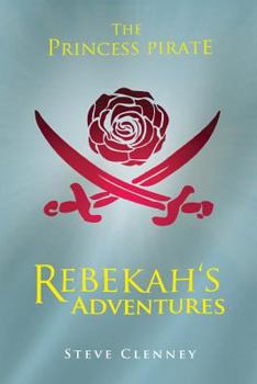 Paperback The Princess Pirate: Rebekah's Adventures Book