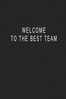 Welcome To The Best Team: Blank Lined Journal Notebook (6 x9 inches) - 110 Pages