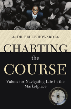 Paperback Charting the Course: Values for Navigating Life in the Marketplace Book