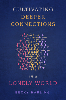 Paperback Cultivating Deeper Connections in a Lonely World Book