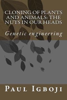 Paperback Cloning of plants and animals: The nuts in our heads: Genetic engineering Book