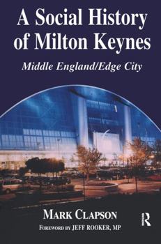 Paperback A Social History of Milton Keynes: Middle England/Edge City Book