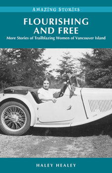 Paperback Flourishing and Free: More Stories of Trailblazing Women of Vancouver Island Book