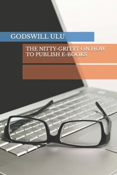 Paperback The Nitty-Gritty on How to Publish E-Books Book
