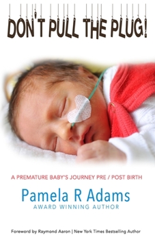 Paperback Don't Pull the Plug: A Premature Baby's Journey Pre/Post Birth Book