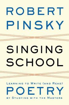 Hardcover Singing School: Learning to Write (and Read) Poetry by Studying with the Masters Book