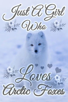 Paperback Just A Girl Who Loves Arctic Foxes: A Notebook For Girls Book