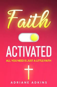 Paperback Faith Activated: All You Need Is Just A Little Faith Book