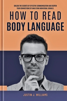 Paperback How to Read Body Language: Unlock The Secrets of Effective Communication and Deepen Your Connections by Analyzing Nonverbal Signals Book