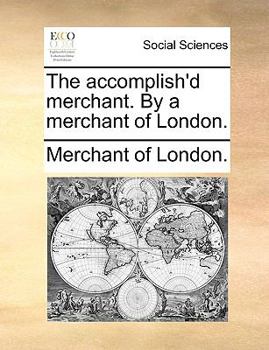 Paperback The Accomplish'd Merchant. by a Merchant of London. Book