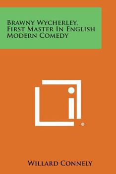 Paperback Brawny Wycherley, First Master in English Modern Comedy Book