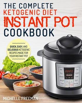 Paperback Keto Diet Instant Pot Cookbook: The Complete Ketogenic Diet Instant Pot Cookbook - Quick, Easy, and Delicious Ketogenic Recipes Made for Your Instant Book