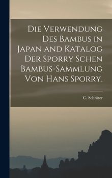 Die Verwendung des Bambus in Japan and Katalog der Sporry schen Bambus-Sammlung von Hans Sporry.