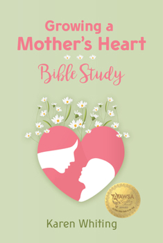 Paperback Growing a Mother's Heart Bible Study Book