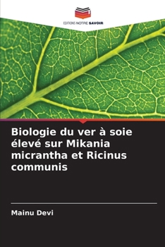 Paperback Biologie du ver à soie élevé sur Mikania micrantha et Ricinus communis [French] Book