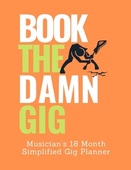 Paperback Book The Damn Gig: Musicians 18 Month Simplified Gig Planner Book