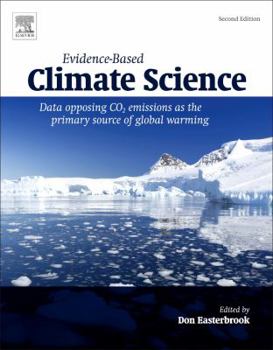 Paperback Evidence-Based Climate Science: Data Opposing CO2 Emissions as the Primary Source of Global Warming Book