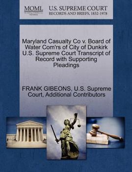 Maryland Casualty Co v. Board of Water Com'rs of City of Dunkirk U.S. Supreme Court Transcript of Record with Supporting Pleadings