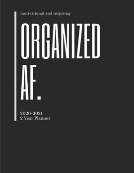Organized AF. 2020-2021 2 Year Planner Monthly Calendar Goals Agenda Schedule Organizer: 24 Months Calendar; Appointment Diary Journal With Address ... Notes, Julian Dates & Inspirational Quotes