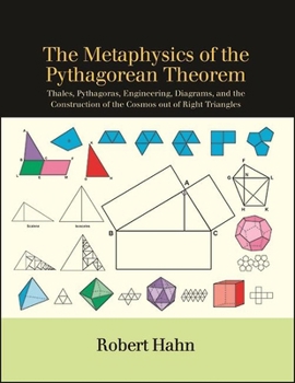 Paperback The Metaphysics of the Pythagorean Theorem: Thales, Pythagoras, Engineering, Diagrams, and the Construction of the Cosmos Out of Right Triangles Book