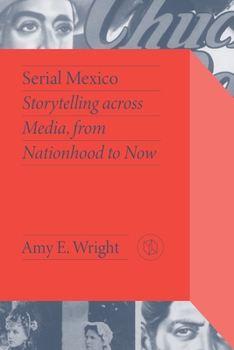 Hardcover Serial Mexico: Storytelling Across Media, from Nationhood to Now Book