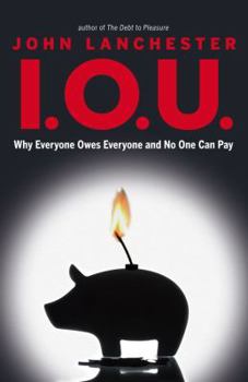 Hardcover I.O.U.: Why Everyone Owes Everyone and No One Can Pay Book
