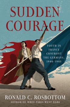 Hardcover Sudden Courage: Youth in France Confront the Germans, 1940-1945 Book