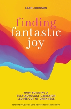 Paperback Finding Fantastic Joy: How Building a Self-Advocacy Campaign Led Me Out of Darkness Book