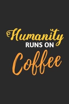 Humanity Runs on Coffee : Coffee Book, Coffee Journal, Coffee Log, Coffee Notebook, Pour over Book, Pour over Journal, Pour over Log, Pour over Notebook