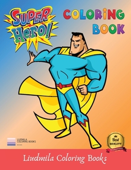 Super Heros Coloring Book: All the Superheroes Coloring Pages, Learn to Color The Beautiful Pictures Of The Coloring Book.