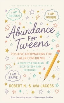Abundance For Tweens: Positive Affirmations For Tween Confidence A Guide For Building Self-Esteem and Resilience