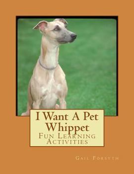 Paperback I Want A Pet Whippet: Fun Learning Activities Book