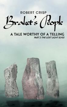 Hardcover Braket's People a Tale Worthy of a Telling: Part 2 the Lost Light Elves Book