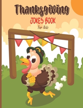 Thanksgiving Jokes Book For Kids: A Fun and Interactive Joke Book for Boys, Girls, The Whole Family - Funny & Silly Jokes to Celebrate Thanksgiving Gi