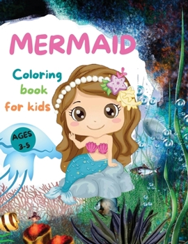 MERMAIDS CUTE Coloring Book for Kids: Beautiful Mermaid Coloring Book with Amazing Pages for Girls Ages 3-5 Adorable Drawings with Sea Creatures, Mermaids and more