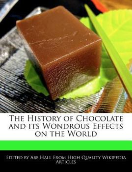 Paperback The History of Chocolate and Its Wondrous Effects on the World Book