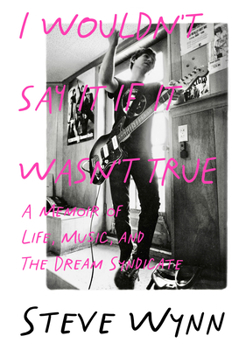 Paperback I Wouldn't Say It If It Wasn't True: A Memoir of Life, Music, and the Dream Syndicate Book