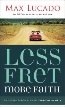 Mass Market Paperback Less Fret, More Faith: An 11-Week Action Plan to Overcome Anxiety Book